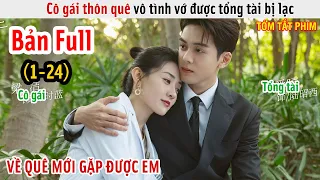 [Review Phim] Cô Gái Thôn Quê Vớ Được Tổng Tài Bị Lạc | Tôi Có Thể Gặp Được Cứu Tinh | Bản Full 1-24