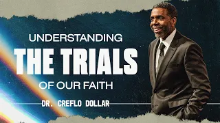 Understanding the Trials of Our Faith | Dr. Creflo Dollar | 10:30AM