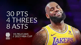 LeBron James 30 pts 4 threes 8 asts vs Pelicans 2023 NBA Cup