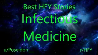 Best HFY Reddit Stories:  Infectious Medicine (r/HFY)