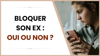 Bloquer son ex : Oui ou Non ?