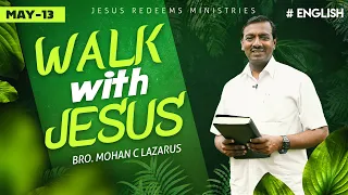 Walk with Jesus | Bro. Mohan C Lazarus | May 13 | English