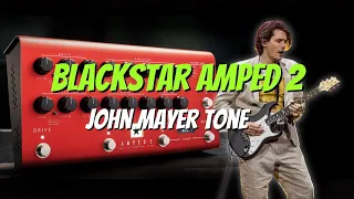 Blackstar Amped 2 | John Mayer Tones