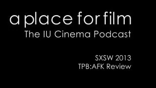 A Place For Film - TPB AFK SXSW 2013 Review