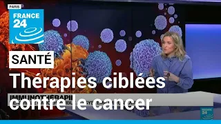 Santé : les thérapies ciblées contre le cancer • FRANCE 24
