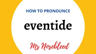 How to pronounce EVENTIDE + Meaning + Sentence - Ms Nosebleed