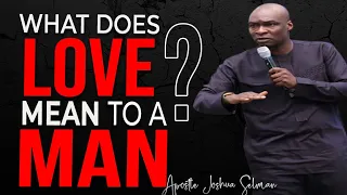 WHAT DOES LOVE MEAN TO A MAN ?  ll APOSTLE JOSHUA SELMAN