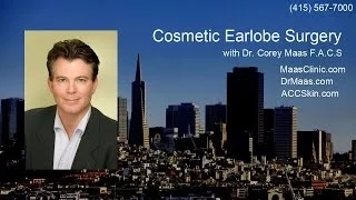 Cosmetic Earlobe Surgery - San Francisco Plastic Surgeon Corey Maas Discusses Options