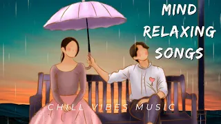 TRANDING YOUTUBE SONGS , MIND RELAXING SONGS..❤️❤️❤️.CHILL VIBE MUSIC