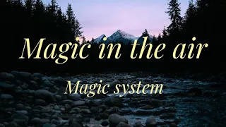 magic in the air (lyrics) ~ magic system -:feat chawki