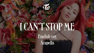 TWICE 「I CAN'T STOP ME (English ver.)」 Acapella
