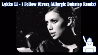 LYKKE LI - I FOLLOW RIVERS (Allergic Dubstep Remix)