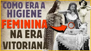 Como era a higiene feminina na ERA VITORIANA | Século 19