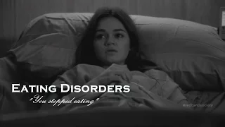 ● Eating Disorders || "You stopped eating"