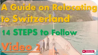 Switzerland. A Comprehensive Guide on Relocating to Switzerland. 14 STEPS you Must Follow.  Video 2