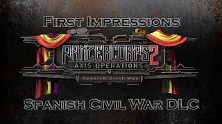 Panzer Corps 2: Spanish Civil War DLC - World First Impressions