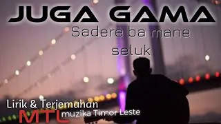 Juga Gama_Sadere ba Mane seluk (Terjemahan)