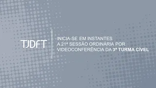 21ª  SESSÃO ORDINÁRIA POR VIDEOCONFERÊNCIA DA 3ª TURMA CÍVEL