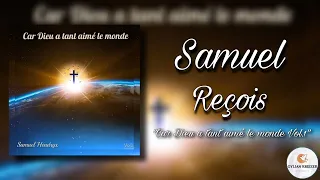 Samuel || Reçois || Cantique Album 2020 "(Car Dieu a Tant Aimé Le Monde)" Vol 1