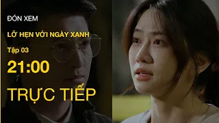 TRỰC TIẾP VTV1 | Full Tập 3 - Lỡ Hẹn Với Ngày Xanh | VTV Giải Trí