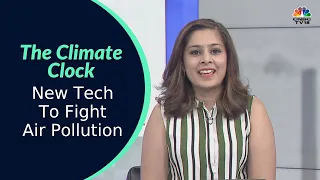 New Tech To Fight Air Pollution: In Conversation With Angad Daryani | Climate Clock | CNBC-TV18