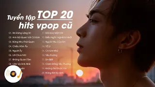 Top 20 Những Bản Hits Vpop Cũ Nghe Lại Vẫn Thấy Hay - Tuyển Tập Nhạc Trẻ Hay Nhất ♫