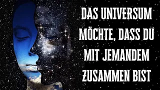 DAS UNIVERSUM möchte, dass du mit jemandem zusammen bist!