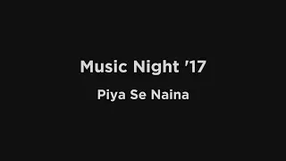 Music Night '17 | Piya Se Naina