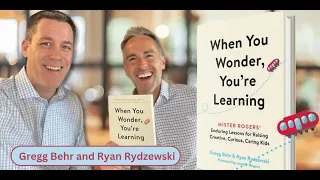 When You Wonder, You're Learning: Enduring Lessons for Raising Creative, Curious, Caring Kids