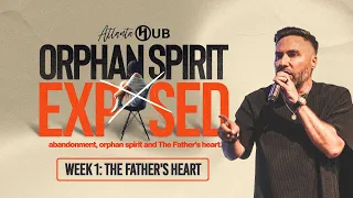 ORPHAN SPIRIT EXPOSED: The FATHER'S Heart