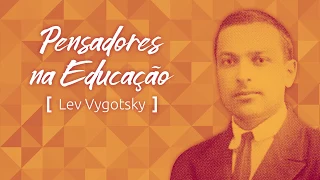 Pensadores na Educação: Vygotsky