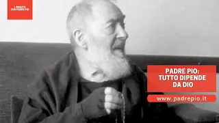 Padre Pio: "Tutto dipende da Dio"