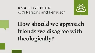 How should we approach friends we disagree with theologically?