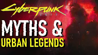 The Myths & Urban Legends of Cyberpunk 2077