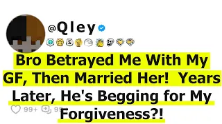 Bro Betrayed Me With My GF, Then Married Her! Years Later, He's Begging for My Forgiveness?!