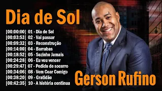 Gerson Rufino || Dia de Sol , Vai Passar , Reconstrução,.. Melhores Hinos Evangélicos 2024 #gospel