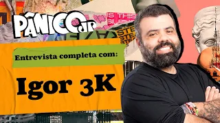 IGOR 3K NA REPÚBLICA DO PÂNICO; CONFIRA NA ÍNTEGRA