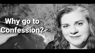 Why go to Confession? Explaining the benefits