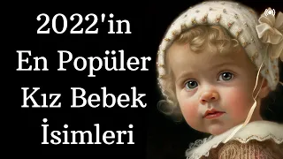 Yılın En Popüler Kız Bebek İsimleri - 2022'de En Popüler Olan Kız İsimleri - En Güzel Bebek İsimleri