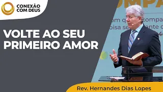 Volte ao seu primeiro amor | Conexão com Deus | Rev. Hernandes Dias Lopes