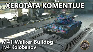 Xerotáta komentuje - M41 Walker Bulldog - 1v4 Kolobanov - "jak je dobré míti camobonus"