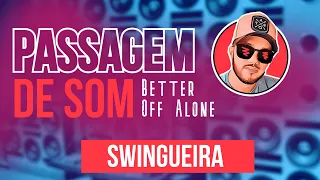 PASSAGEM DE SOM - SWINGUEIRA - Better Off Alone - (RAIONE EXCLUSIVIDADES)