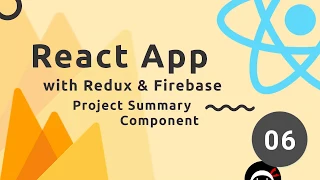 React, Redux & Firebase App Tutorial #6 - Project Summary Component