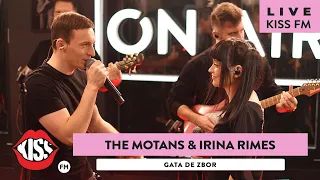 THE MOTANS & IRINA RIMES - Gata de zbor (LIVE @ KISS FM)