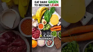 Eat DARK GREEN to become LEAN!