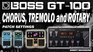 BOSS GT 100 Clean Chorus, Rotary (CTL) and Tremolo (Loop Pedal) PATCH SETTINGS.