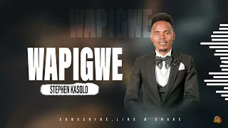 Stephen Kasolo - WAPIGWE (Official Lyric Video )