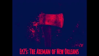 CSP - Ep25 The Axeman of New Orleans
