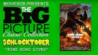 Big Picture Classic - "SCHLOCKTOBER: KING KONG LIVES"