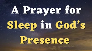 A Bedtime Prayer to Pray Before Bed - A Night Prayer for Sleep in God’s Presence